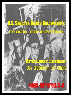 cover image of U.S. Senator Barry Goldwater's Mafia Connection Meyer Lansky Lieutenant Gus Greenbaum and Others
